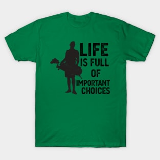 Life Is Full Of Important Choices life is full of important choices gift T-Shirt